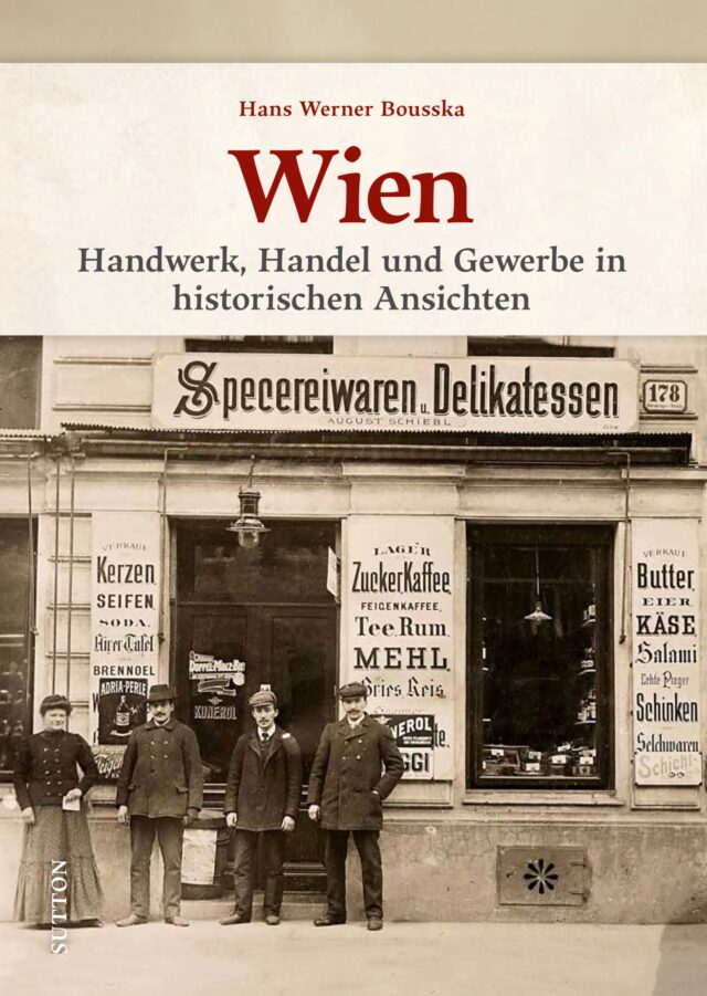 Publikation, Wien. Handwerk. Handel und Gewerbe in historischen Ansichten, H.W. Bousska, Sutton Verlag, 2024